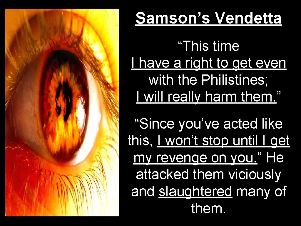 Samson’s Vendetta “This time I have a right to get even with the Philistines;
