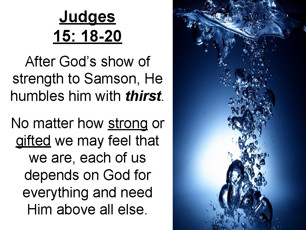 Judges 15: 18 -20 After God’s show of strength to Samson, He humbles him