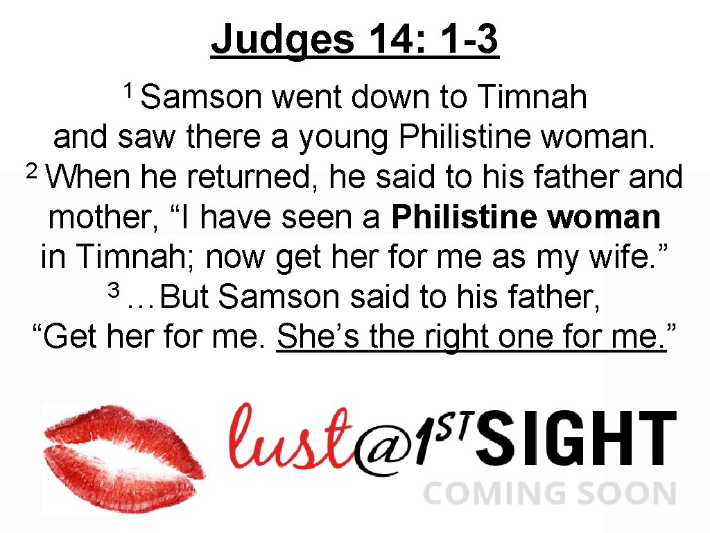 Judges 14: 1 -3 1 Samson went down to Timnah and saw there a