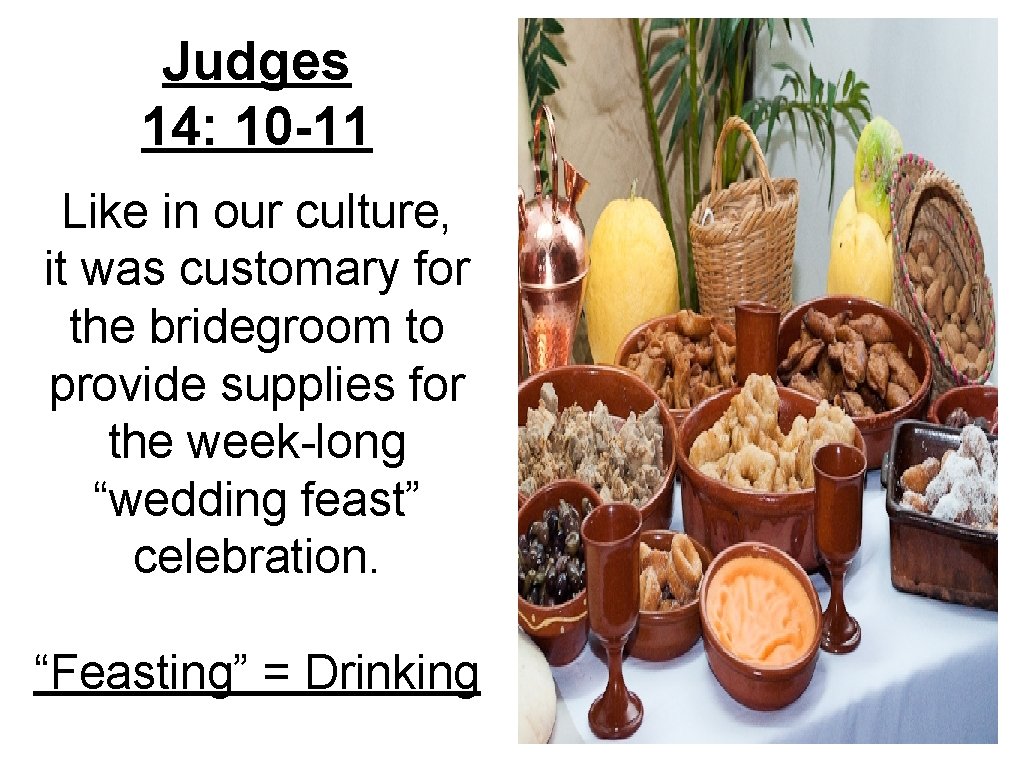 Judges 14: 10 -11 Like in our culture, it was customary for the bridegroom