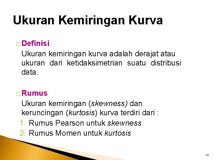 Ukuran Kemiringan Kurva � Definisi Ukuran kemiringan kurva adalah derajat atau ukuran dari ketidaksimetrian