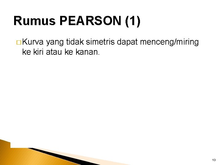 Rumus PEARSON (1) � Kurva yang tidak simetris dapat menceng/miring ke kiri atau ke