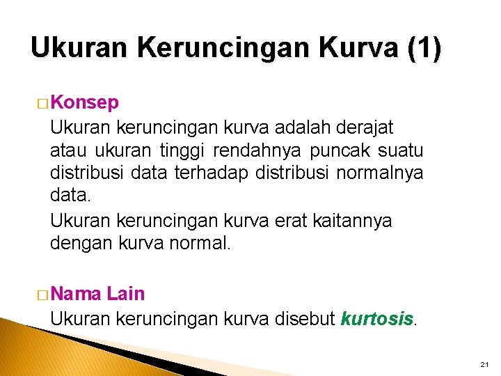 Ukuran Keruncingan Kurva (1) � Konsep Ukuran keruncingan kurva adalah derajat atau ukuran tinggi