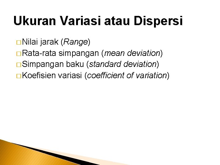 Ukuran Variasi atau Dispersi � Nilai jarak (Range) � Rata-rata simpangan (mean deviation) �