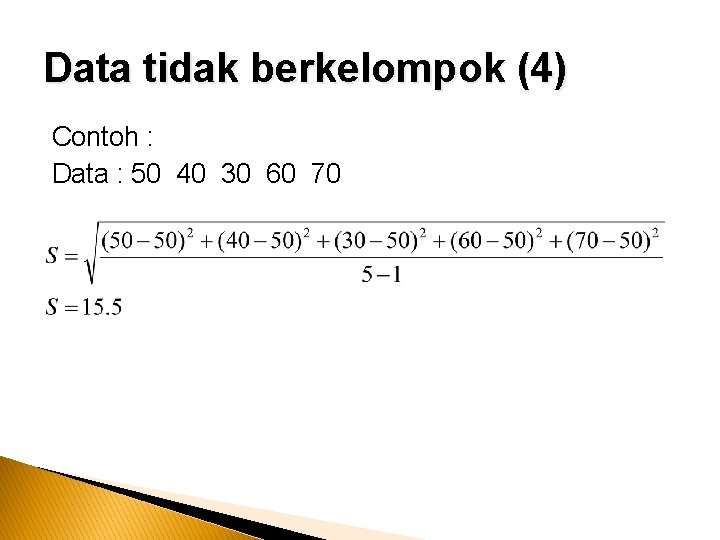 Data tidak berkelompok (4) Contoh : Data : 50 40 30 60 70 