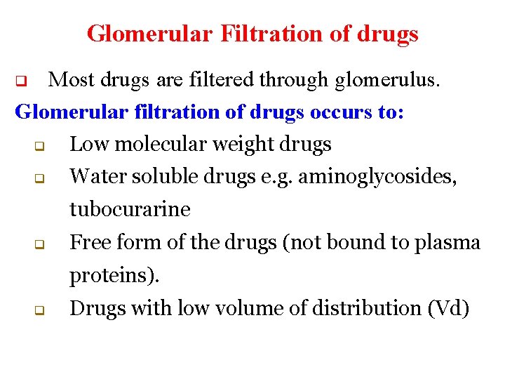 Glomerular Filtration of drugs Most drugs are filtered through glomerulus. Glomerular filtration of drugs