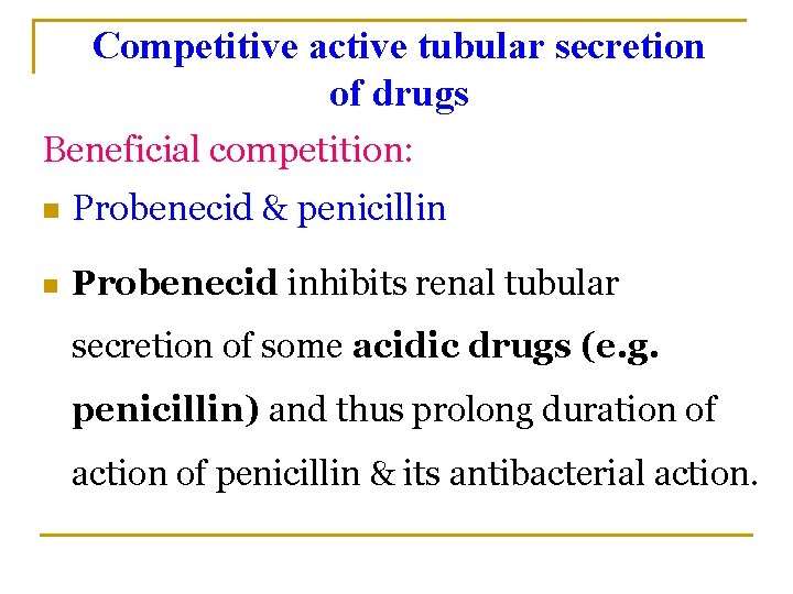 Competitive active tubular secretion of drugs Beneficial competition: n Probenecid & penicillin n Probenecid