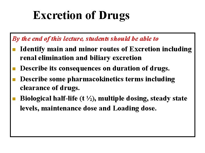 Excretion of Drugs By the end of this lecture, students should be able to