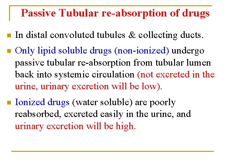 Passive Tubular re-absorption of drugs n In distal convoluted tubules & collecting ducts. n
