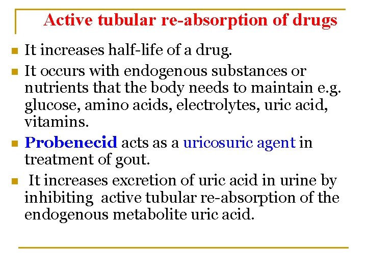 Active tubular re-absorption of drugs n n It increases half-life of a drug. It