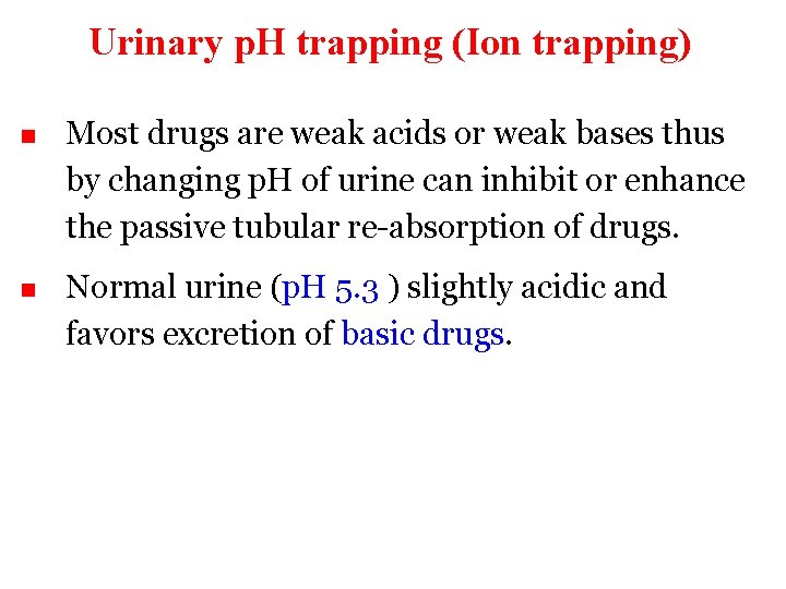 Urinary p. H trapping (Ion trapping) n Most drugs are weak acids or weak