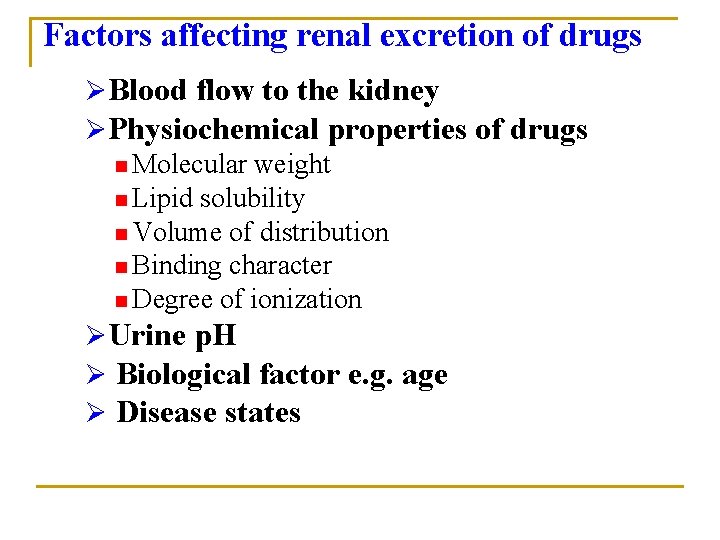 Factors affecting renal excretion of drugs ØBlood flow to the kidney ØPhysiochemical properties of