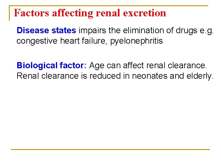 Factors affecting renal excretion Disease states impairs the elimination of drugs e. g. congestive