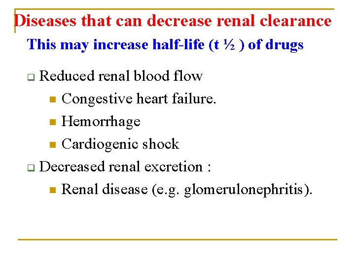 Diseases that can decrease renal clearance This may increase half-life (t ½ ) of