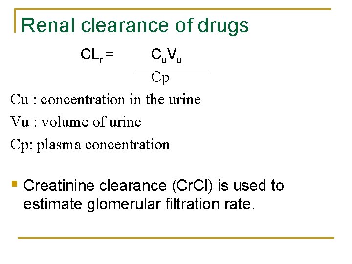Renal clearance of drugs CLr = C u. V u Cp Cu : concentration