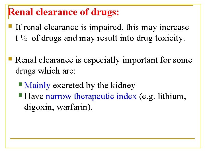 Renal clearance of drugs: § If renal clearance is impaired, this may increase t