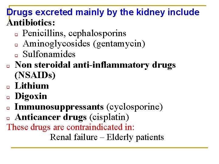 Drugs excreted mainly by the kidney include Antibiotics: q Penicillins, cephalosporins q Aminoglycosides (gentamycin)