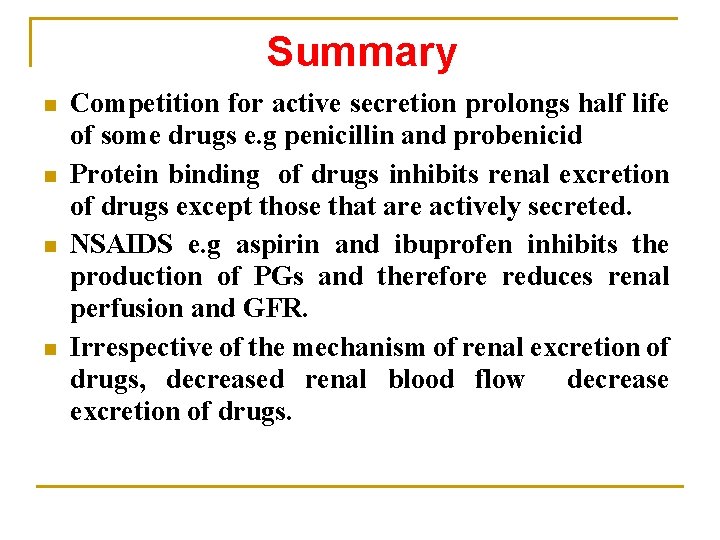 Summary n n Competition for active secretion prolongs half life of some drugs e.