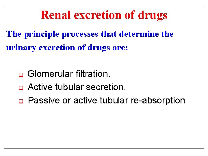 Renal excretion of drugs The principle processes that determine the urinary excretion of drugs