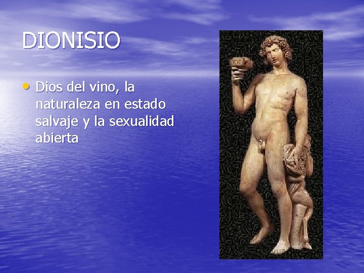 DIONISIO • Dios del vino, la naturaleza en estado salvaje y la sexualidad abierta