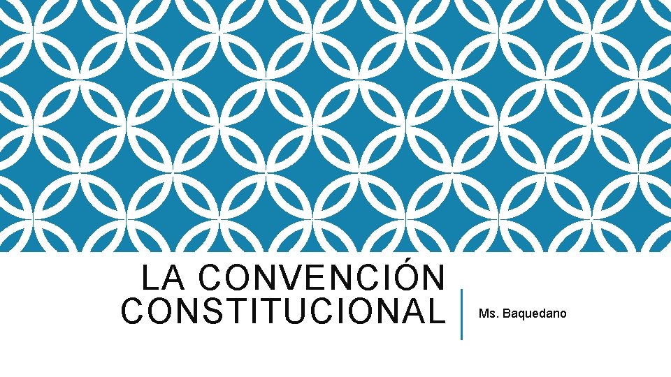 LA CONVENCIÓN CONSTITUCIONAL Ms. Baquedano 