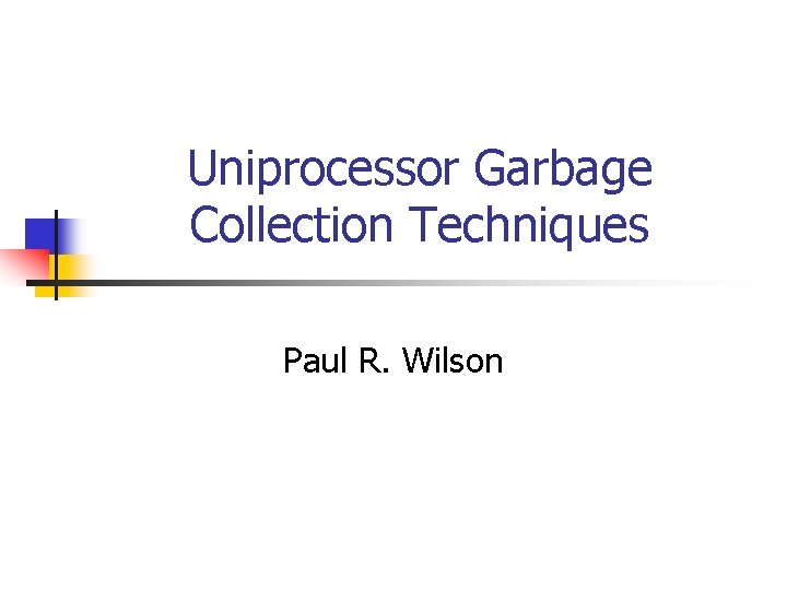 Uniprocessor Garbage Collection Techniques Paul R. Wilson 
