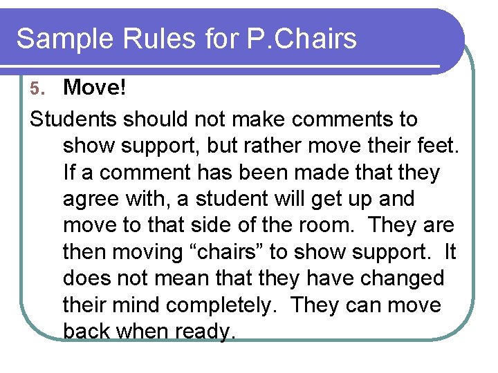 Sample Rules for P. Chairs Move! Students should not make comments to show support,