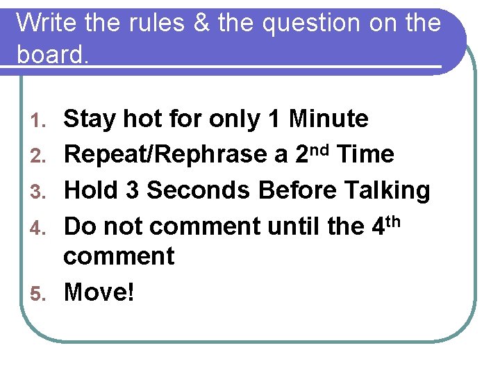 Write the rules & the question on the board. 1. 2. 3. 4. 5.