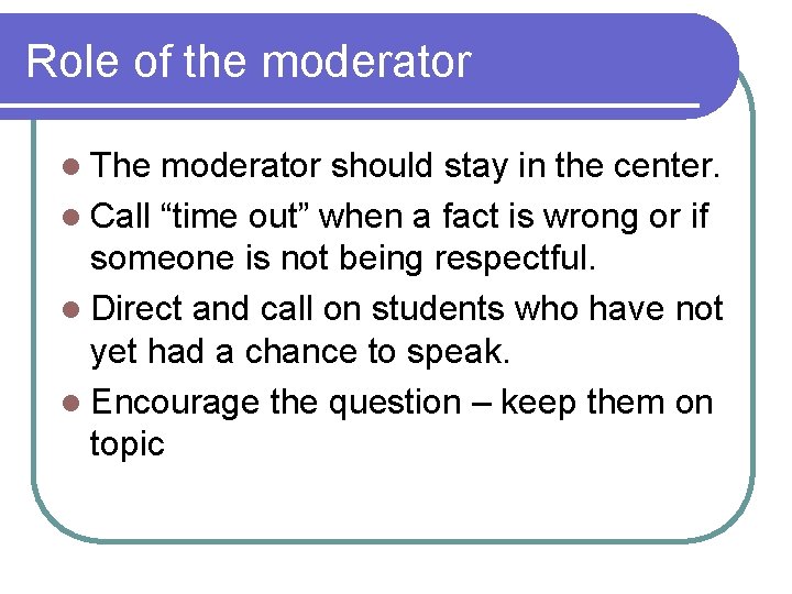 Role of the moderator l The moderator should stay in the center. l Call