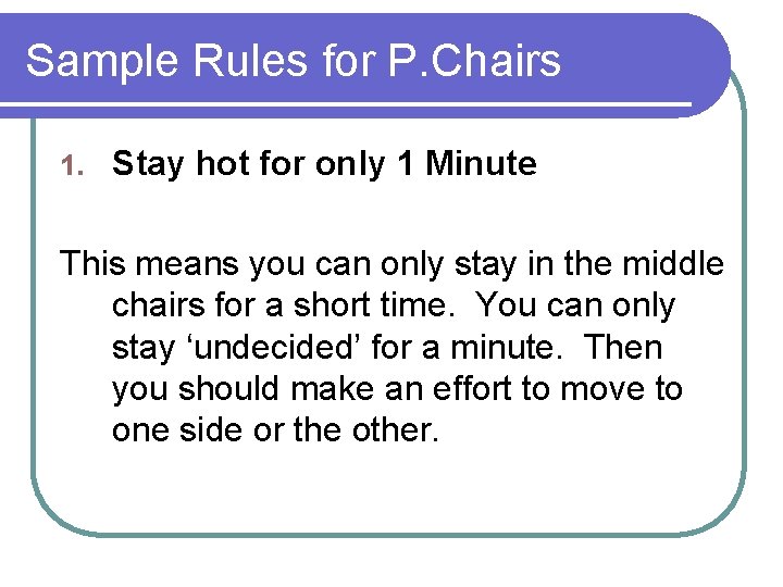 Sample Rules for P. Chairs 1. Stay hot for only 1 Minute This means