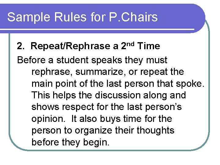 Sample Rules for P. Chairs 2. Repeat/Rephrase a 2 nd Time Before a student
