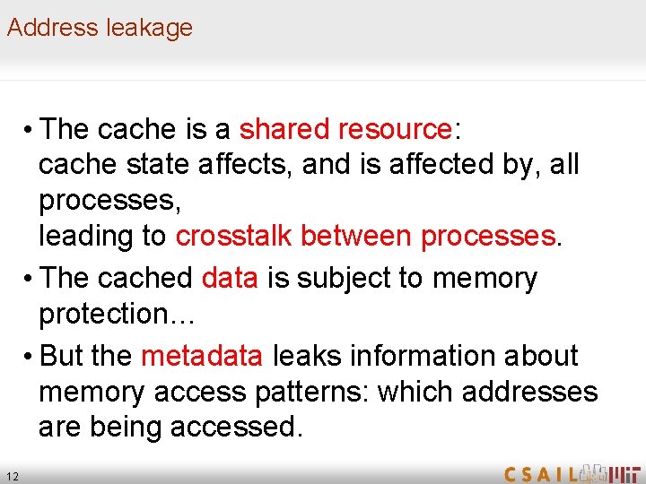 Address leakage • The cache is a shared resource: cache state affects, and is
