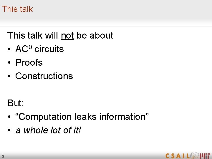 This talk will not be about • AC 0 circuits • Proofs • Constructions