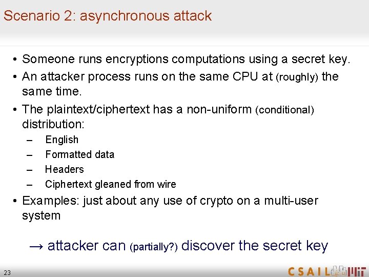 Scenario 2: asynchronous attack • Someone runs encryptions computations using a secret key. •
