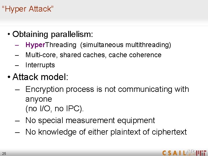 “Hyper Attack” • Obtaining parallelism: – Hyper. Threading (simultaneous multithreading) – Multi-core, shared caches,