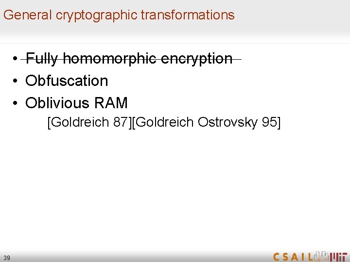 General cryptographic transformations • Fully homomorphic encryption • Obfuscation • Oblivious RAM [Goldreich 87][Goldreich