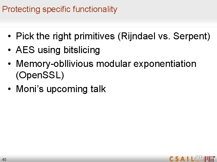 Protecting specific functionality • Pick the right primitives (Rijndael vs. Serpent) • AES using