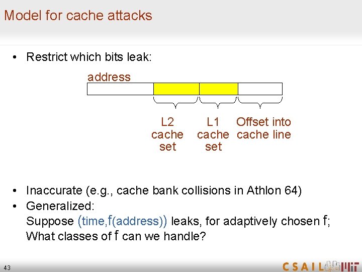 Model for cache attacks • Restrict which bits leak: address L 2 cache set