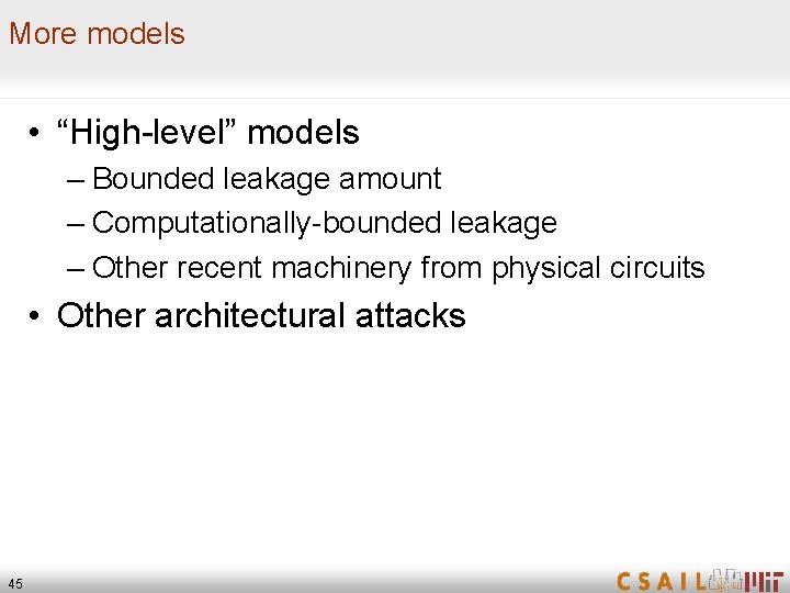 More models • “High-level” models – Bounded leakage amount – Computationally-bounded leakage – Other