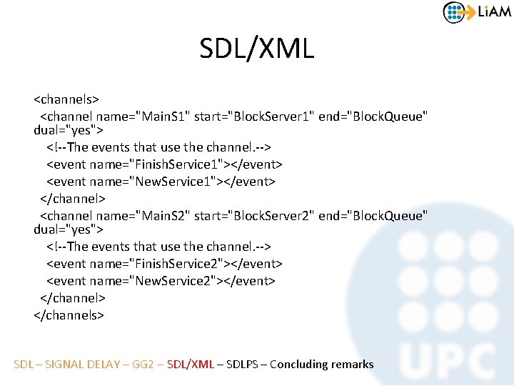 SDL/XML <channels> <channel name="Main. S 1" start="Block. Server 1" end="Block. Queue" dual="yes"> <!--The events