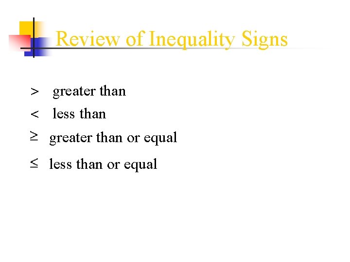 Review of Inequality Signs > greater than < less than greater than or equal