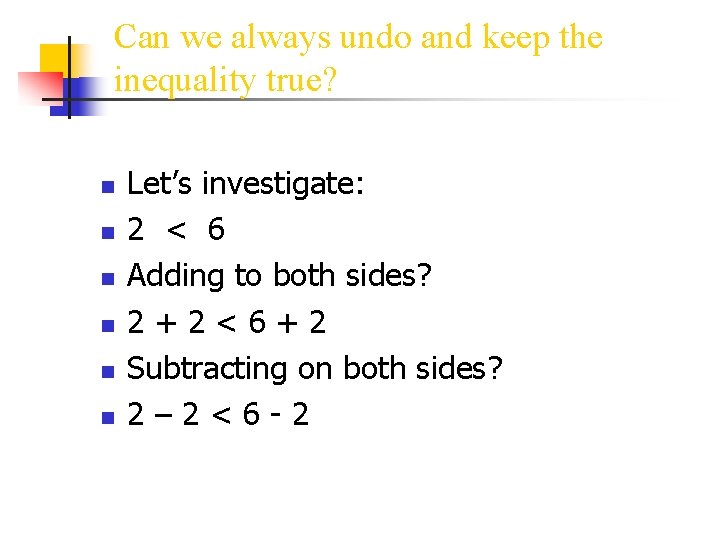 Can we always undo and keep the inequality true? n n n Let’s investigate: