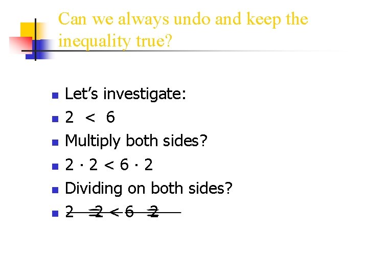 Can we always undo and keep the inequality true? n n n Let’s investigate: