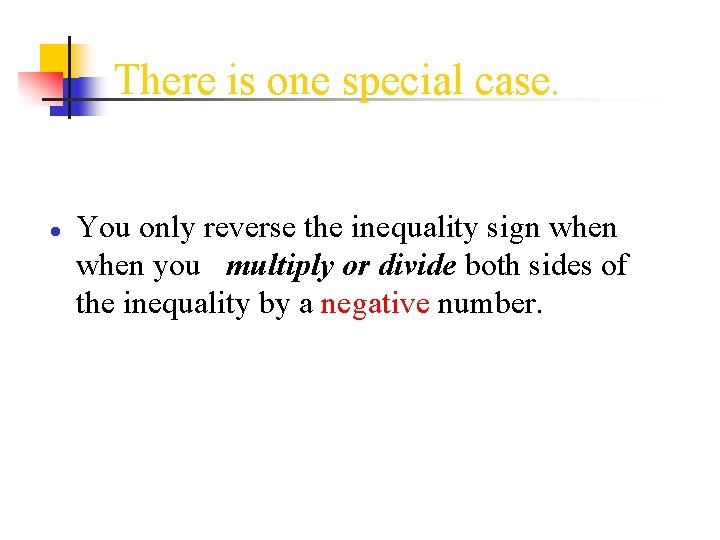 There is one special case. ● You only reverse the inequality sign when you