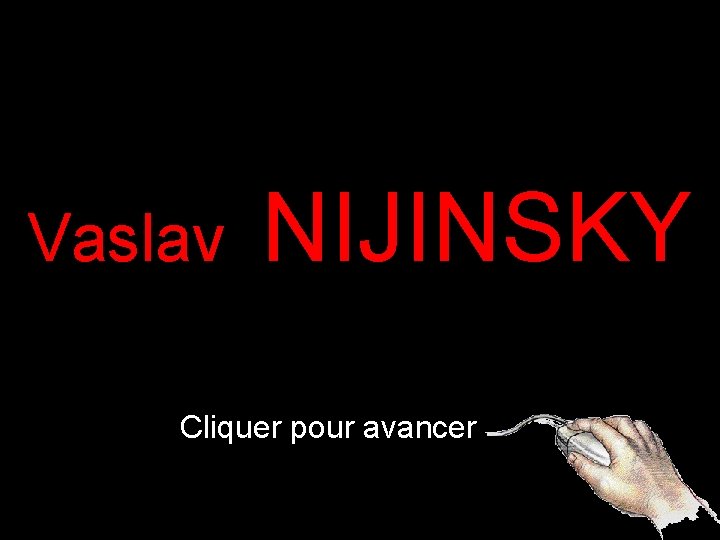 Vaslav NIJINSKY Cliquer pour avancer 