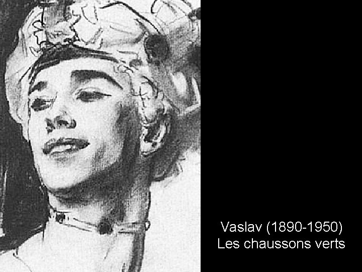 Vaslav (1890 -1950) Les chaussons verts 