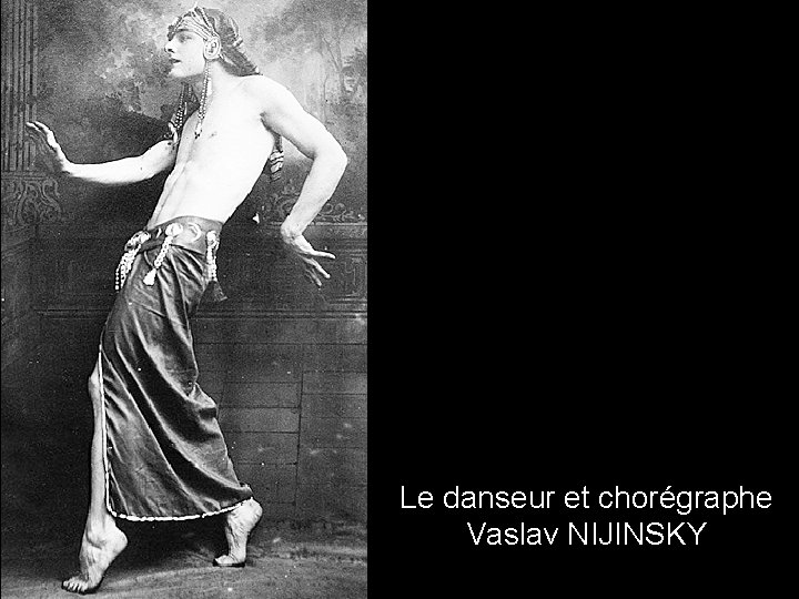 Le danseur et chorégraphe Vaslav NIJINSKY 