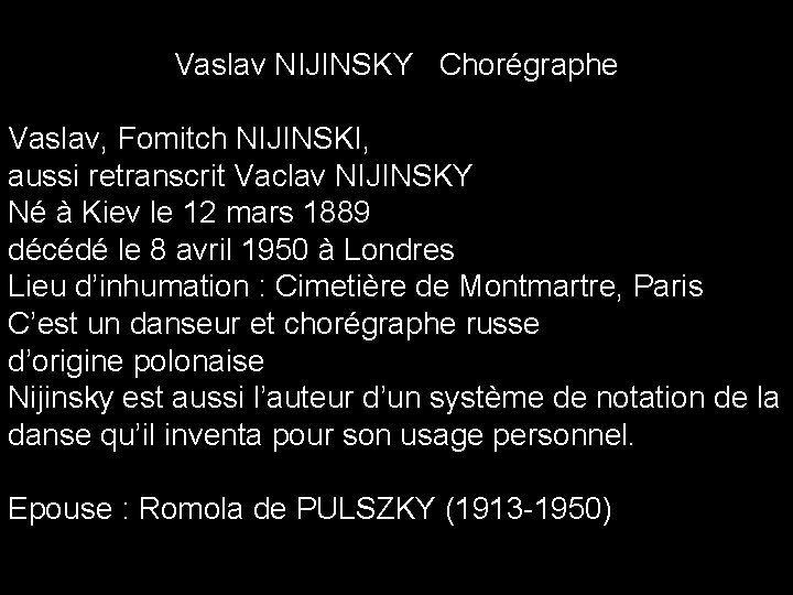 Vaslav NIJINSKY Chorégraphe Vaslav, Fomitch NIJINSKI, aussi retranscrit Vaclav NIJINSKY Né à Kiev le