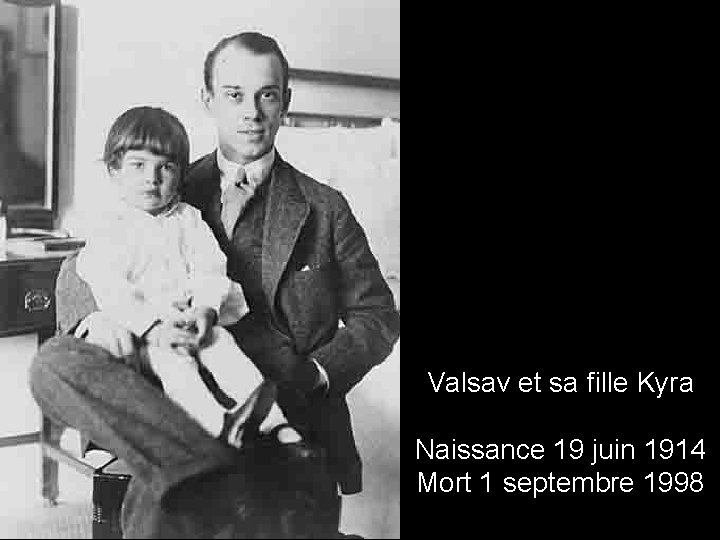Valsav et sa fille Kyra Naissance 19 juin 1914 Mort 1 septembre 1998 