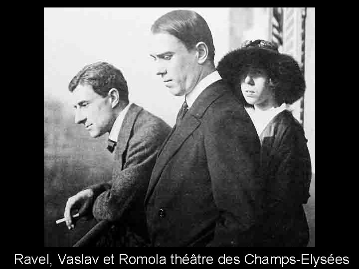 Ravel, Vaslav et Romola théâtre des Champs-Elysées 